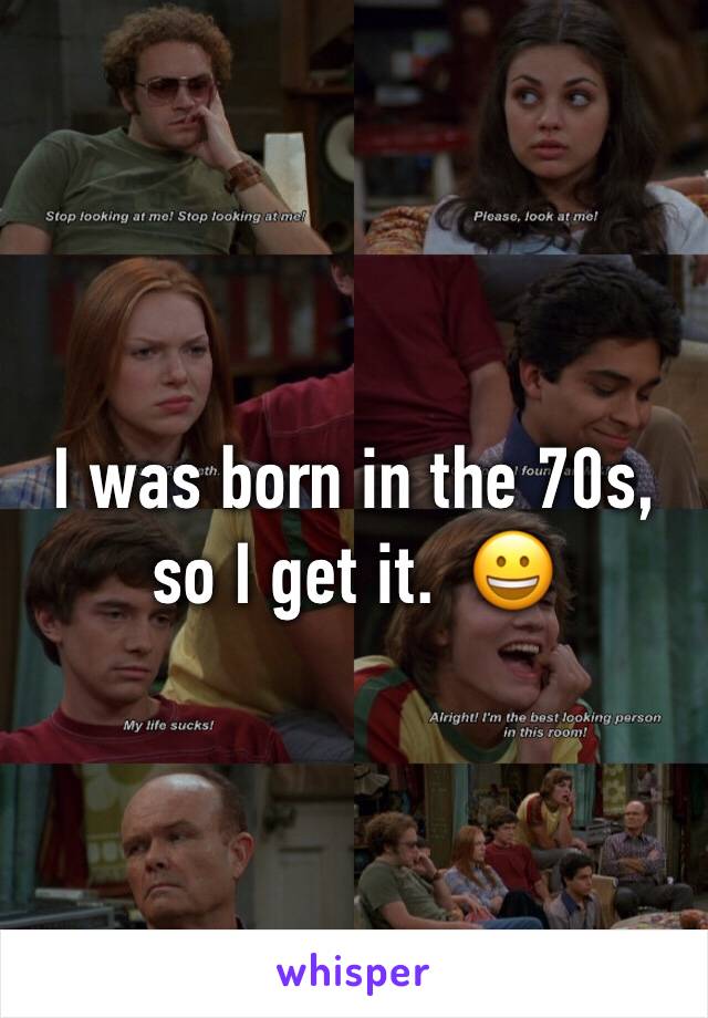I was born in the 70s, so I get it.  😀