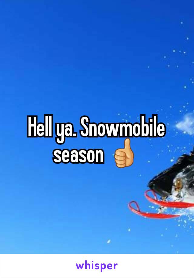 Hell ya. Snowmobile season 👍
