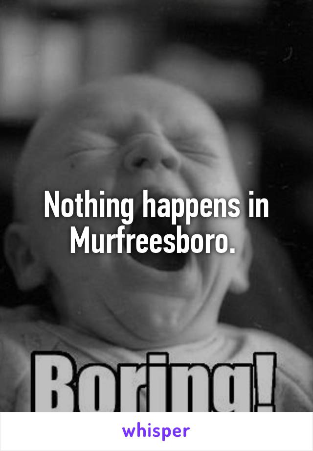 Nothing happens in Murfreesboro. 