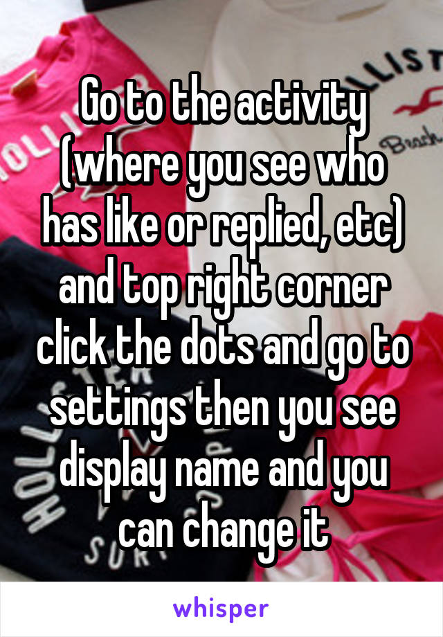 Go to the activity (where you see who has like or replied, etc) and top right corner click the dots and go to settings then you see display name and you can change it