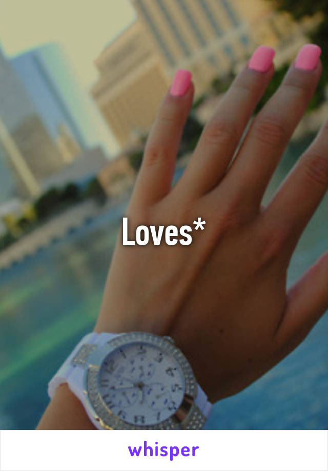 Loves*