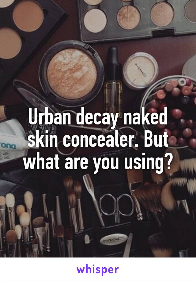 Urban decay naked skin concealer. But what are you using?