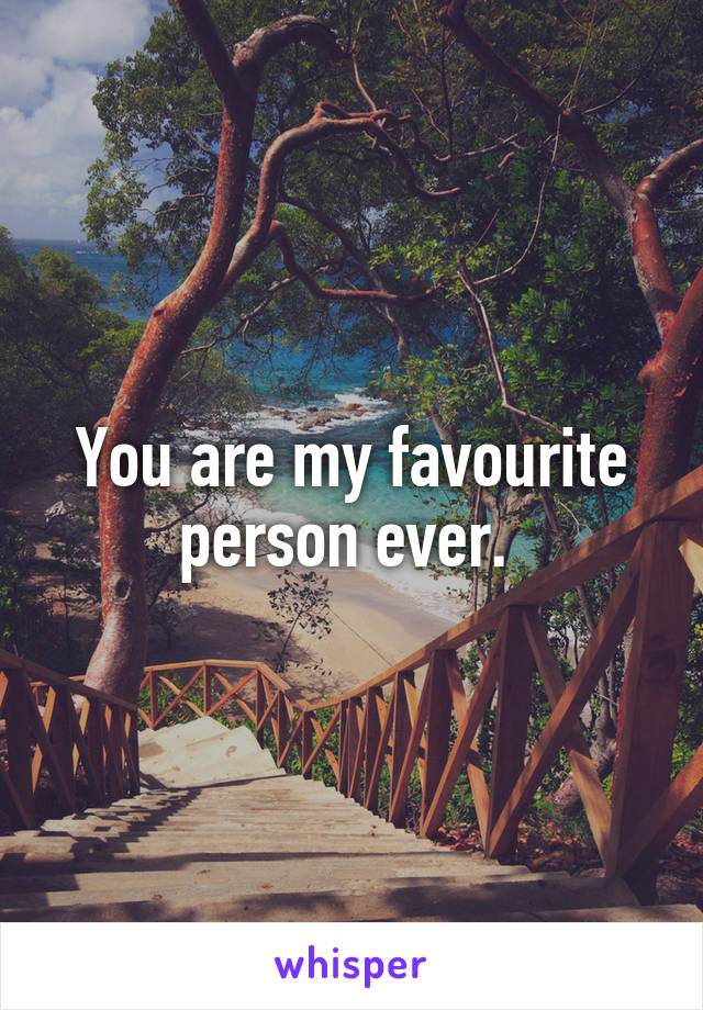 You are my favourite person ever. 
