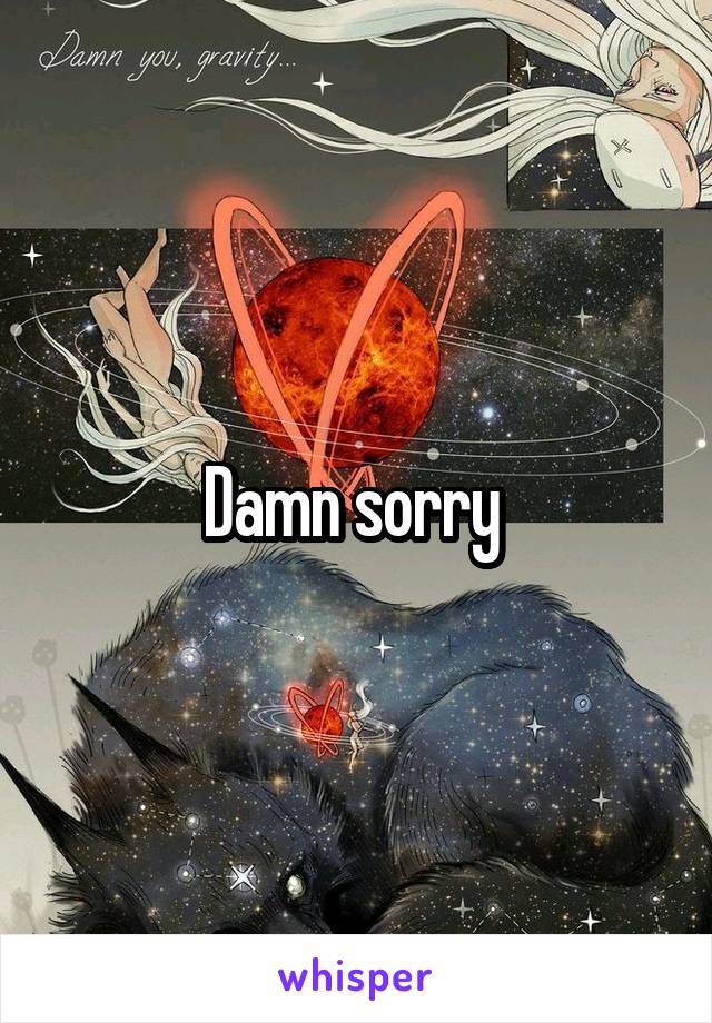 Damn sorry 