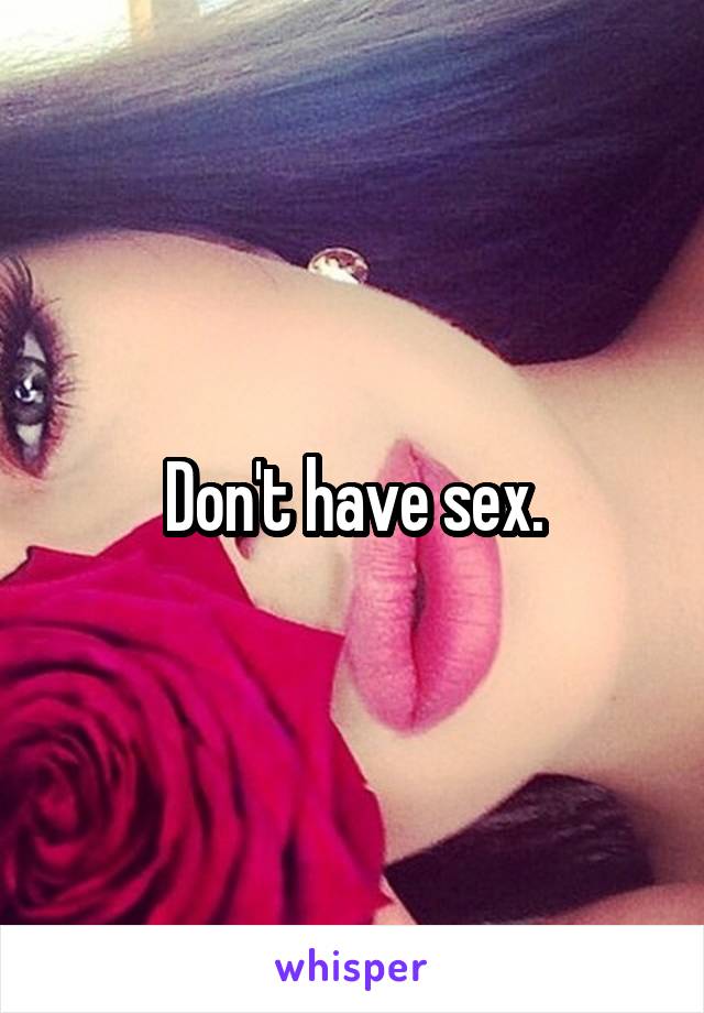 Don't have sex.