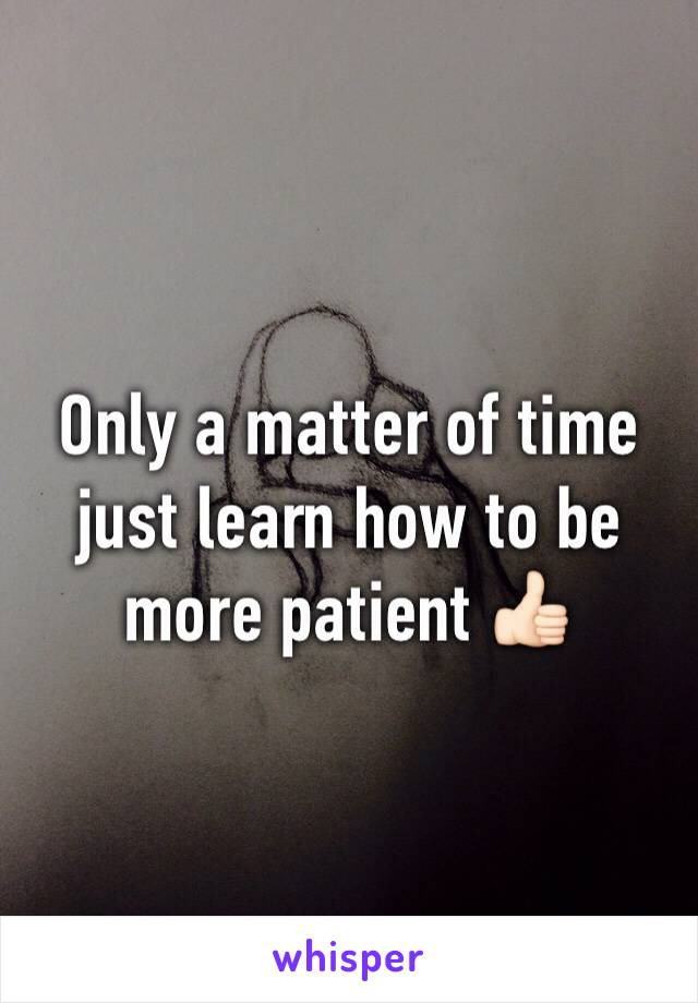 Only a matter of time just learn how to be more patient 👍🏻