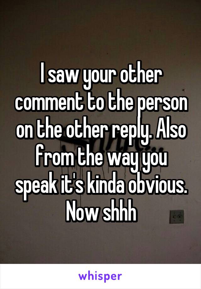 I saw your other comment to the person on the other reply. Also from the way you speak it's kinda obvious. Now shhh