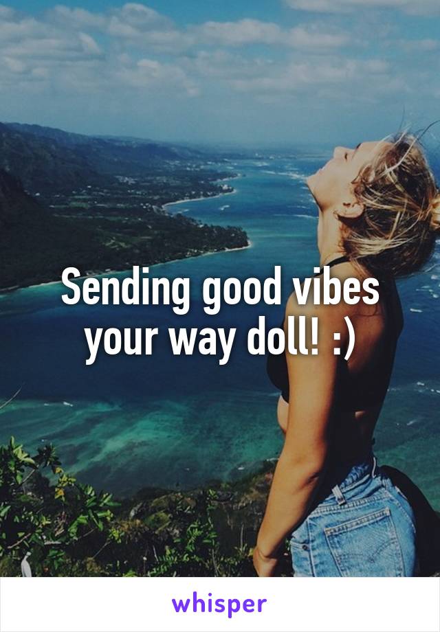 Sending good vibes your way doll! :)