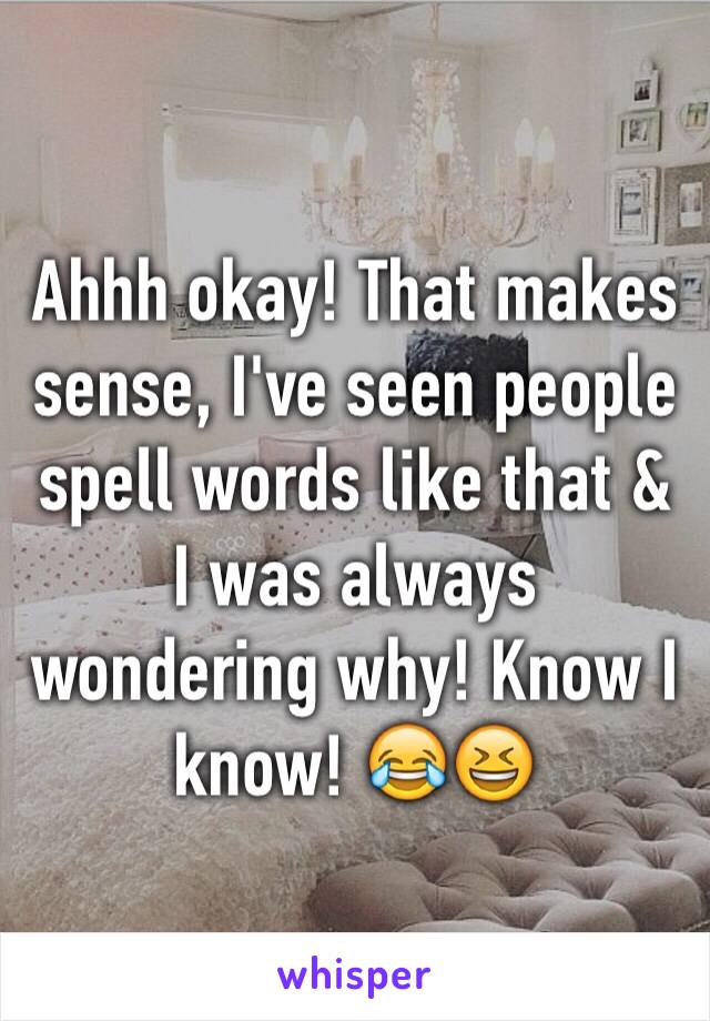 Ahhh okay! That makes sense, I've seen people spell words like that & I was always wondering why! Know I know! 😂😆