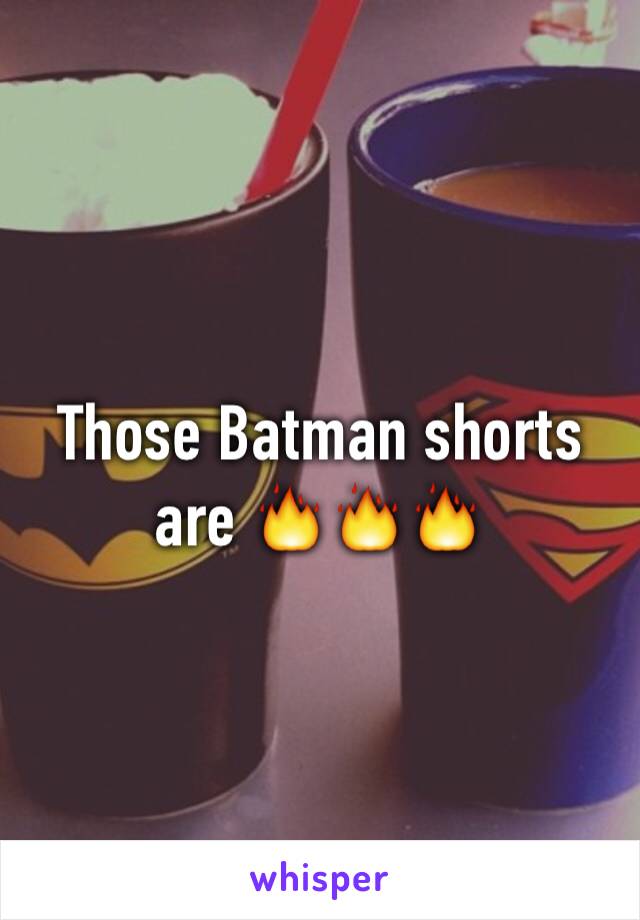 Those Batman shorts are 🔥🔥🔥
