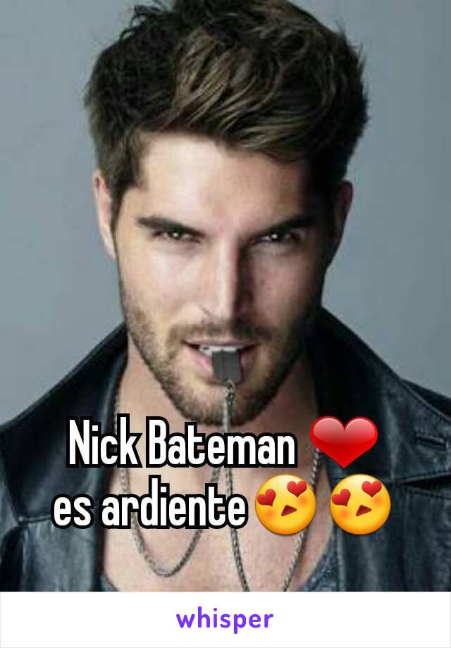 Nick Bateman ❤
es ardiente😍😍