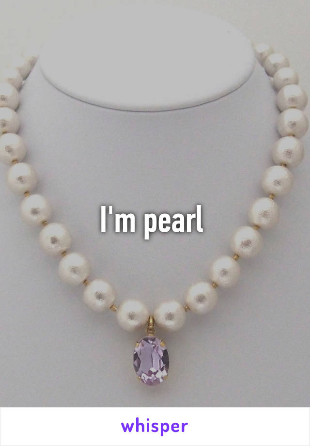 I'm pearl 
