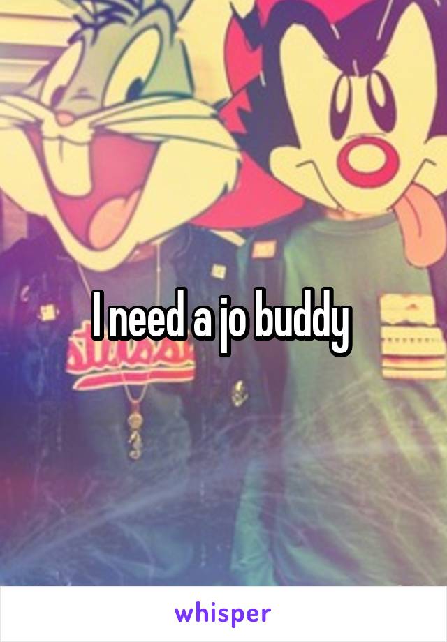 I need a jo buddy 