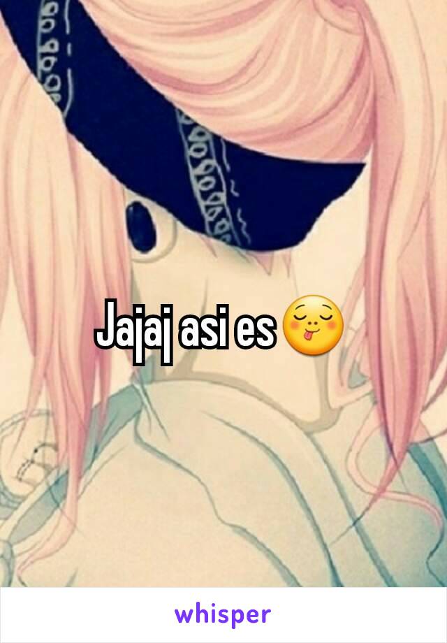 Jajaj asi es😋