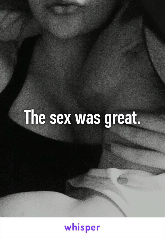 The sex was great.