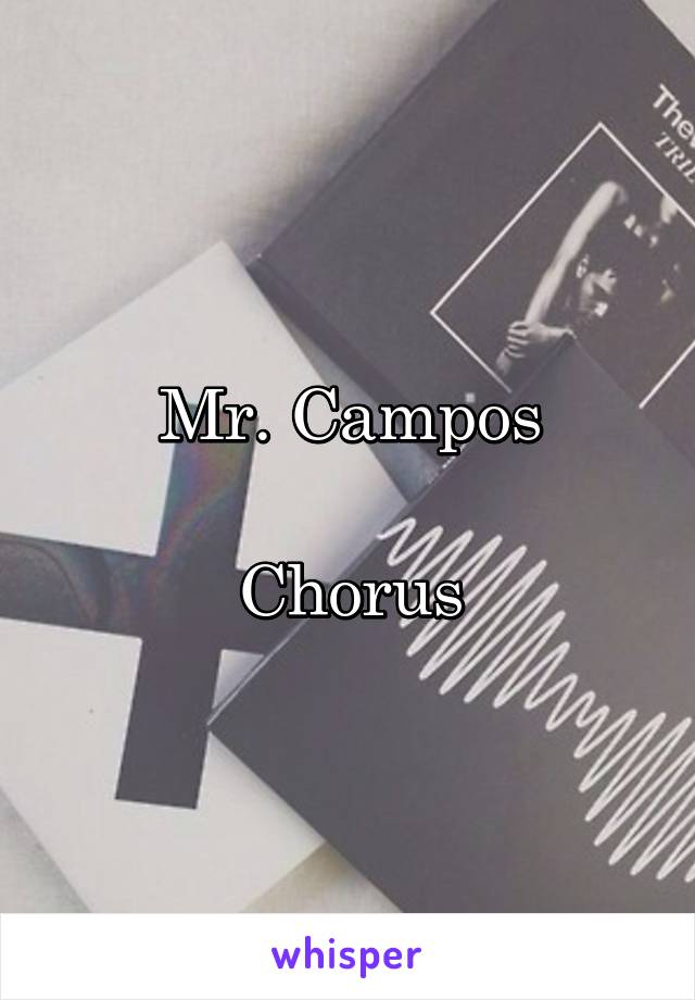 Mr. Campos

Chorus