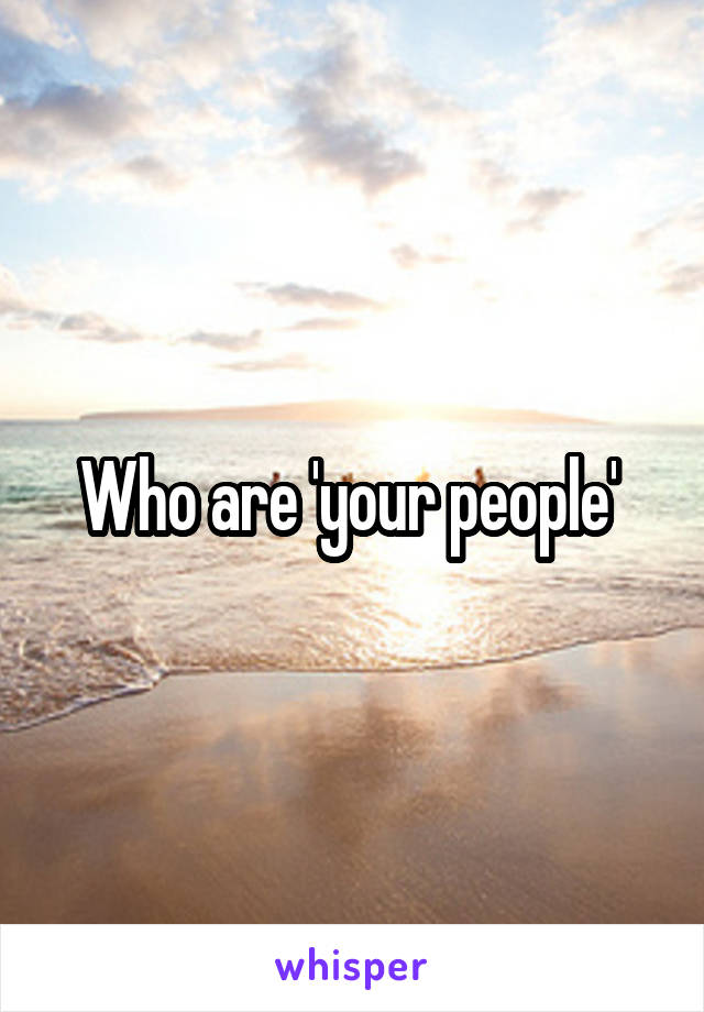 Who are 'your people' 