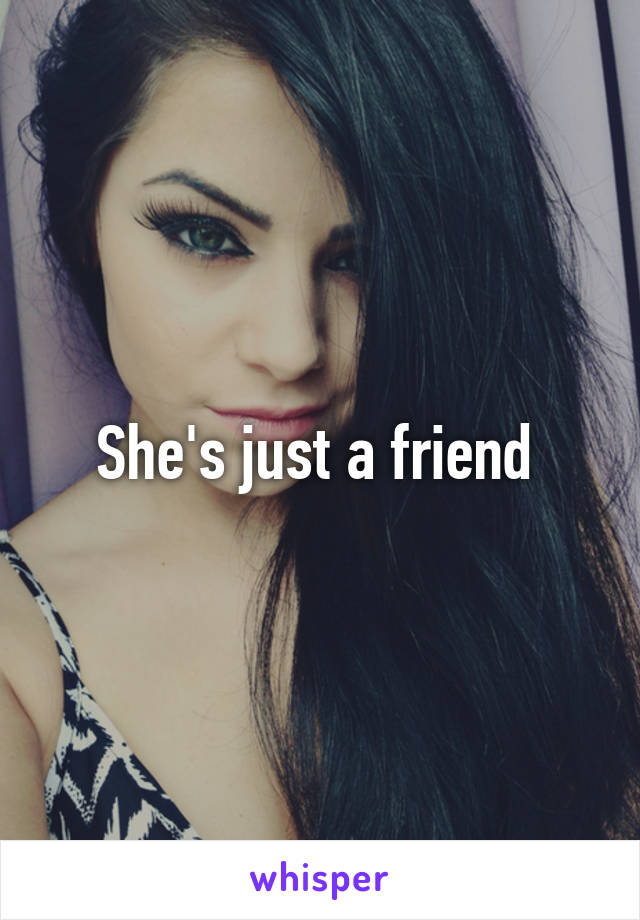 She's just a friend 