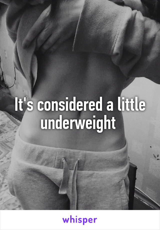 It's considered a little underweight 