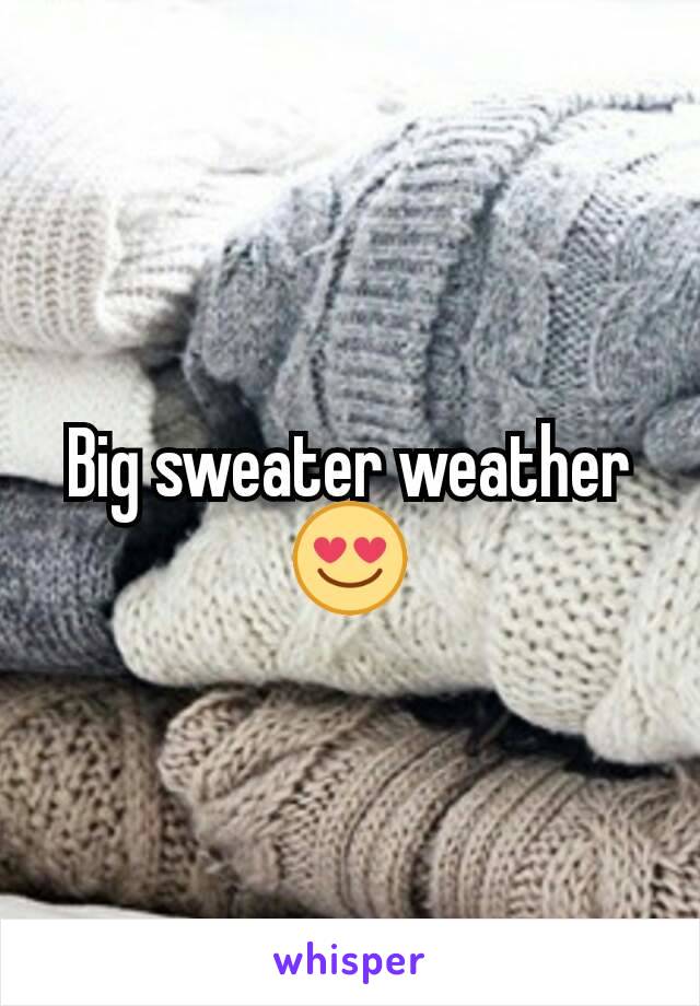 Big sweater weather 😍
