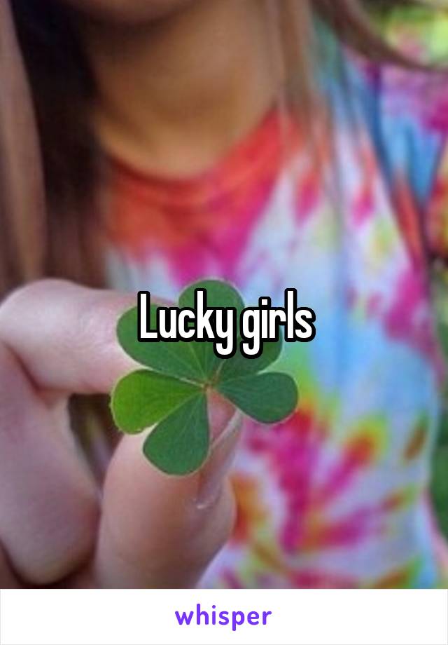 Lucky girls