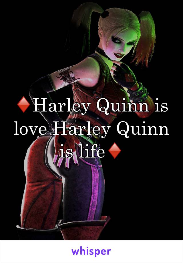 ♦️Harley Quinn is love Harley Quinn is life♦️
