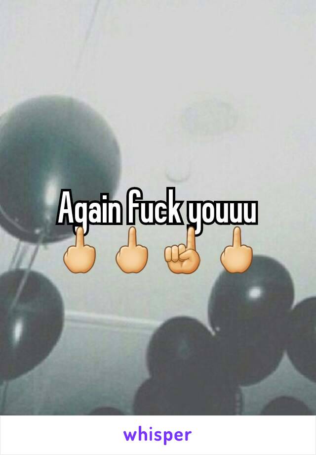 Again fuck youuu
🖕🖕☝🖕