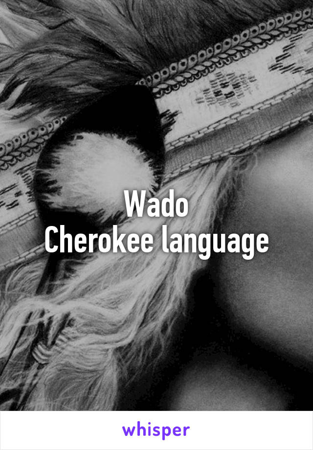 Wado
Cherokee language