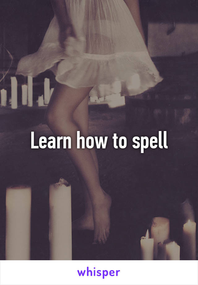 Learn how to spell