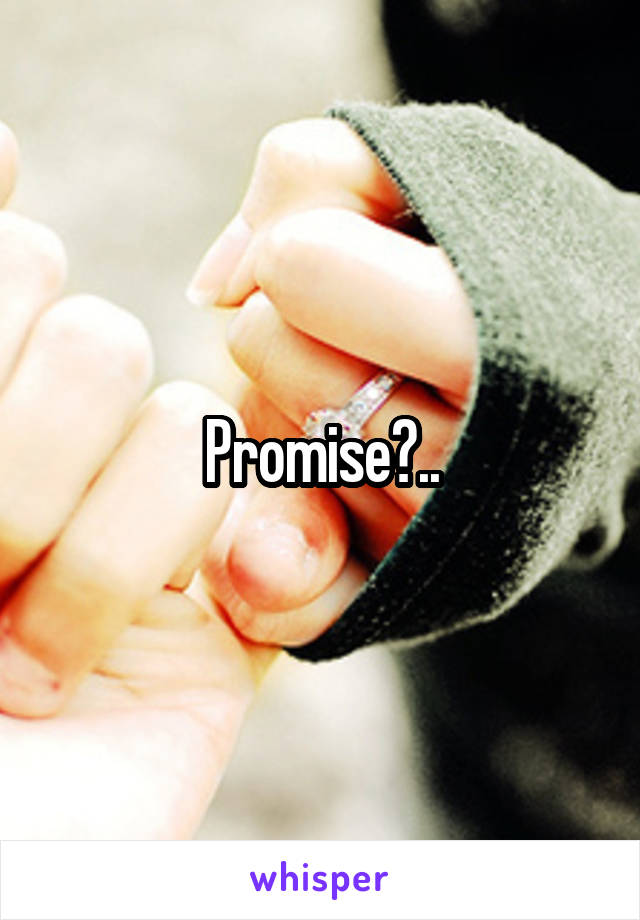 Promise?..