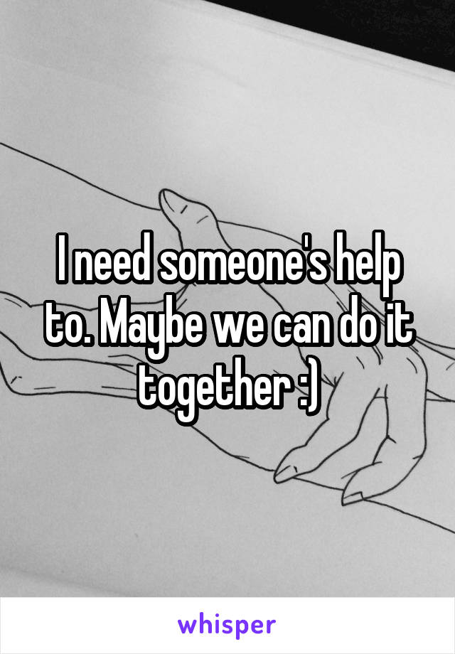 I need someone's help to. Maybe we can do it together :)