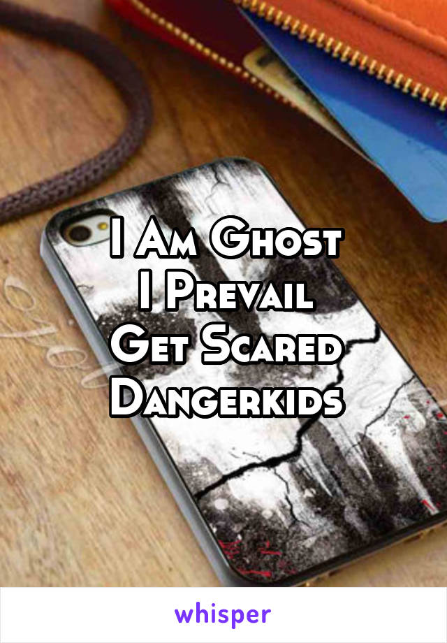 I Am Ghost
I Prevail
Get Scared
Dangerkids