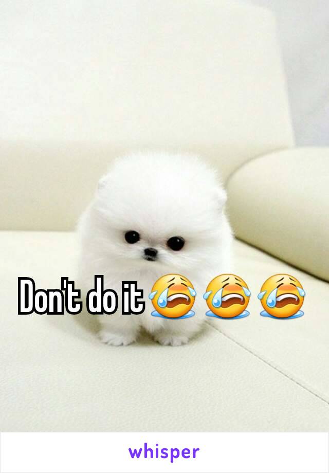 Don't do it😭😭😭