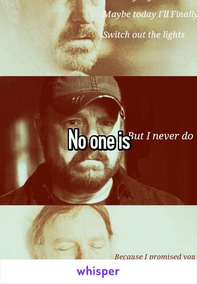No one is