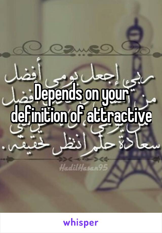 Depends on your definition of attractive
