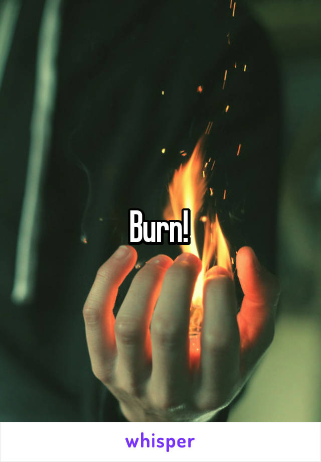 Burn! 