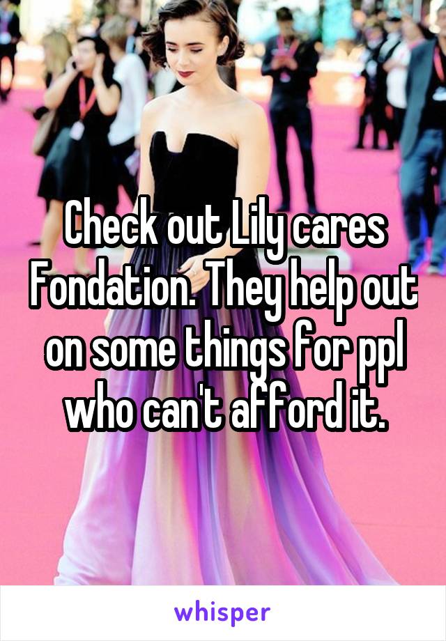 Check out Lily cares Fondation. They help out on some things for ppl who can't afford it.