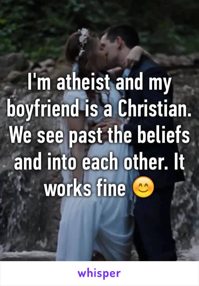 I'm atheist and my boyfriend is a Christian. We see past the beliefs and into each other. It works fine 😊