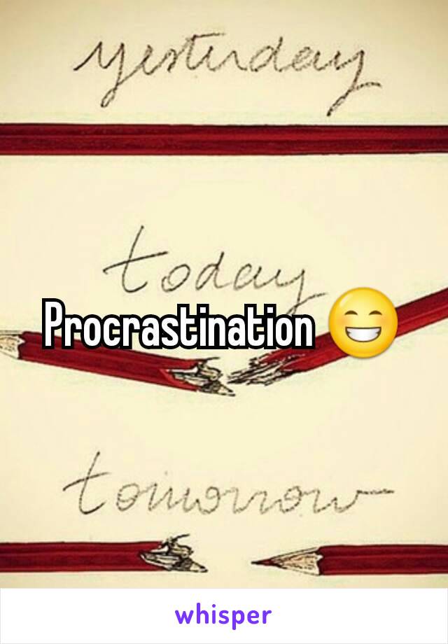 Procrastination 😁