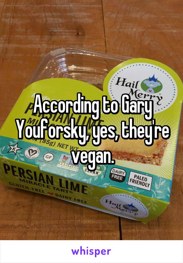 According to Gary Youforsky, yes, they're vegan.