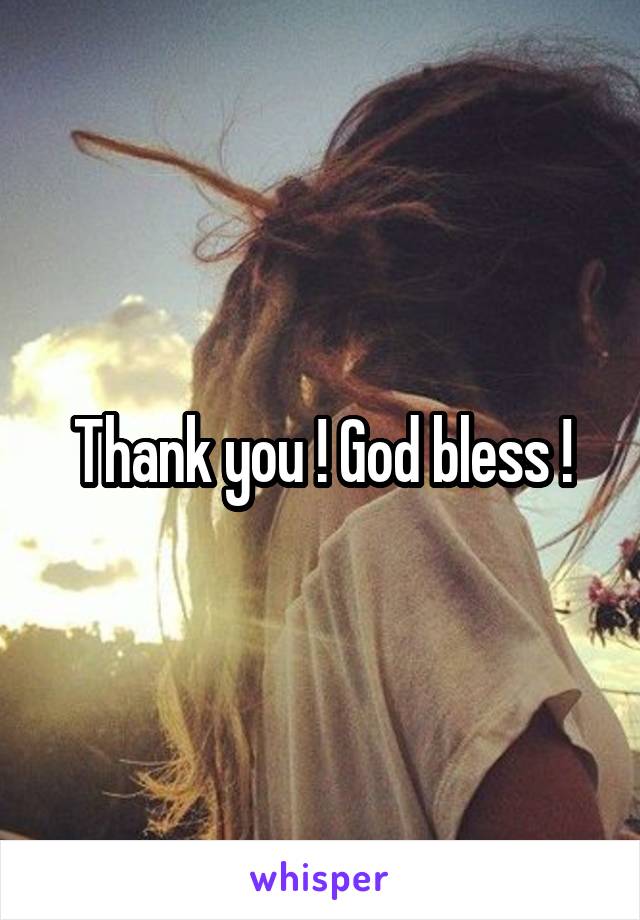 Thank you ! God bless !