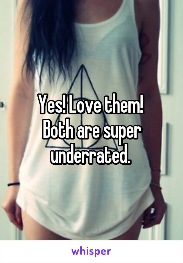 Yes! Love them! 
Both are super underrated. 
