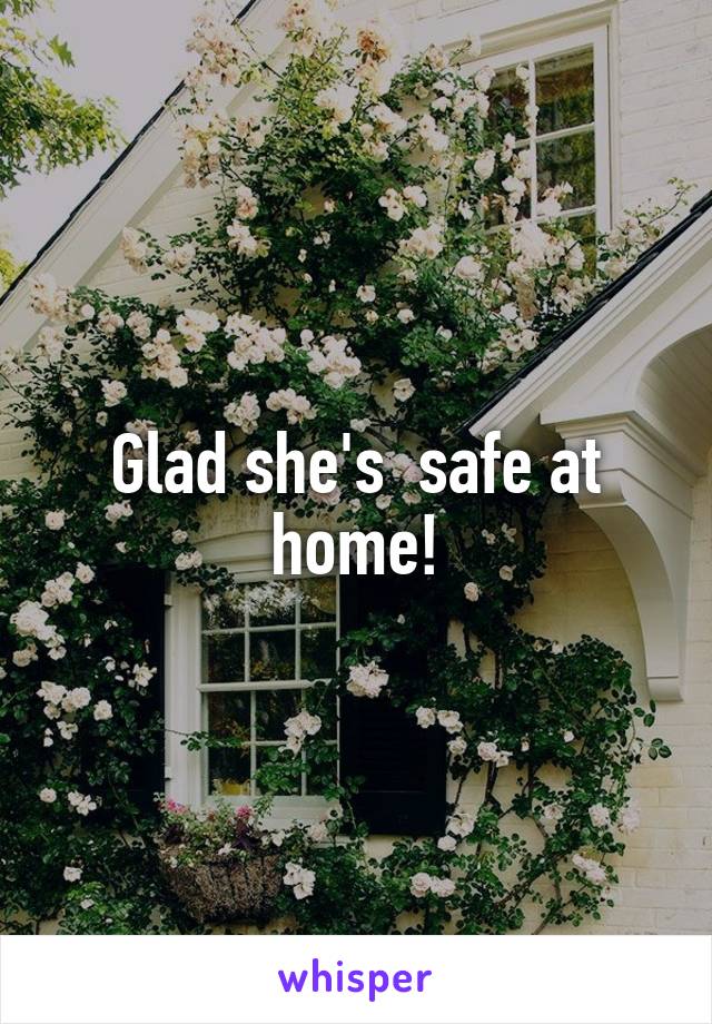 Glad she's  safe at home!