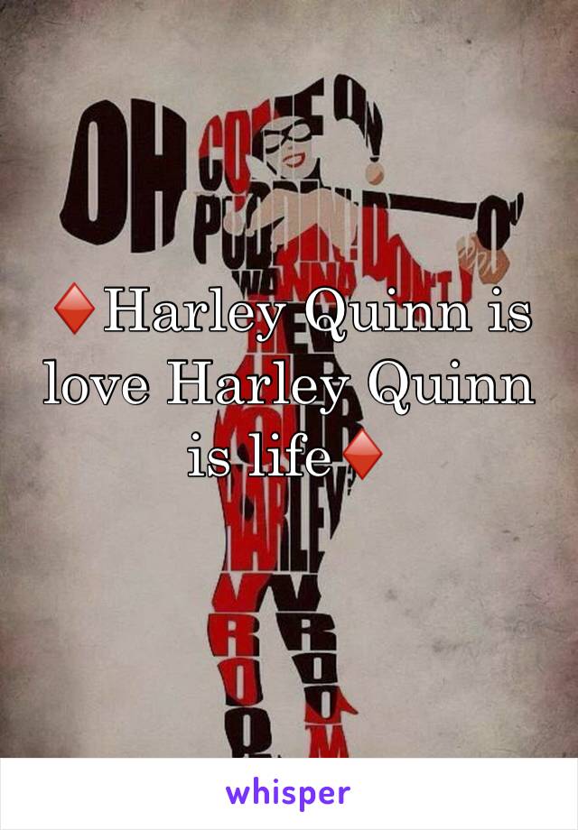 ♦️Harley Quinn is love Harley Quinn is life♦️