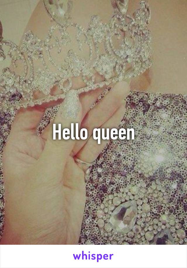 Hello queen
