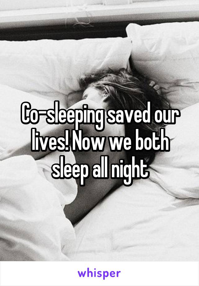 Co-sleeping saved our lives! Now we both sleep all night