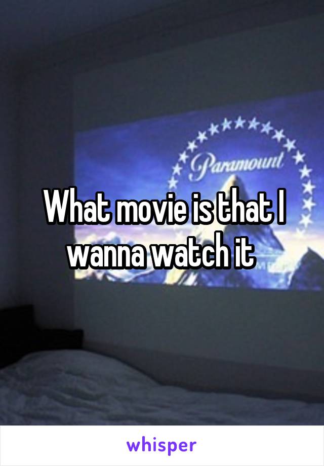 What movie is that I wanna watch it 