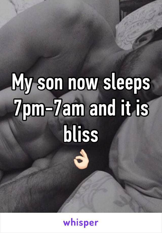 My son now sleeps 7pm-7am and it is bliss 
👌🏻