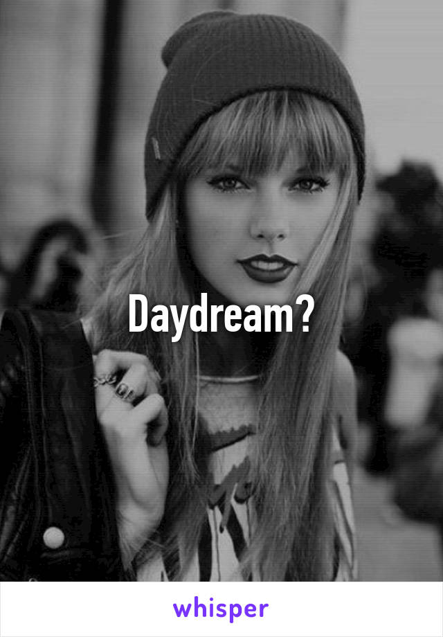 Daydream?