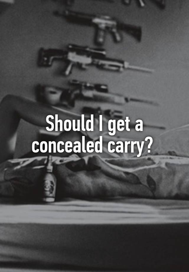 Should I get a concealed carry? 